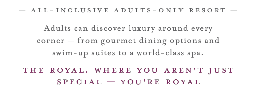 Adults can discover luxury around every corner - from gourmet dining options and swim-up suites to a world-class spa